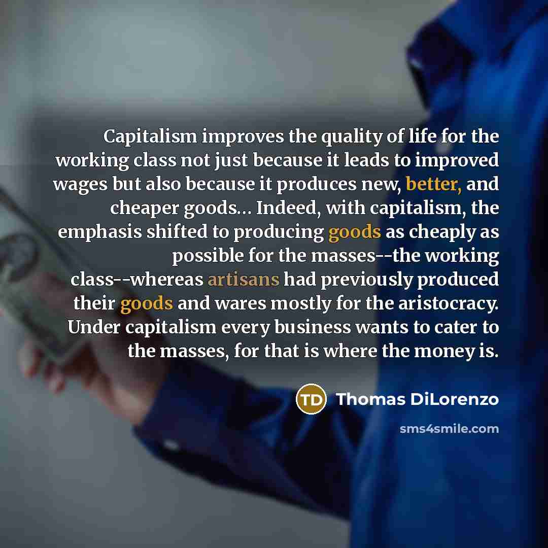 “Capitalism improves the quality of life for the working class…” quote by Thomas DiLorenzo