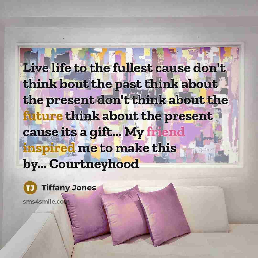 “Live life to the fullest cause don't think bout the…” quote by Tiffany Jones