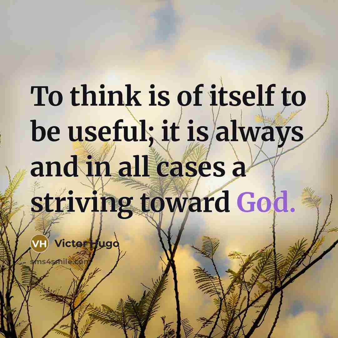 “To think is of itself to be useful; it is…” quote by Victor Hugo