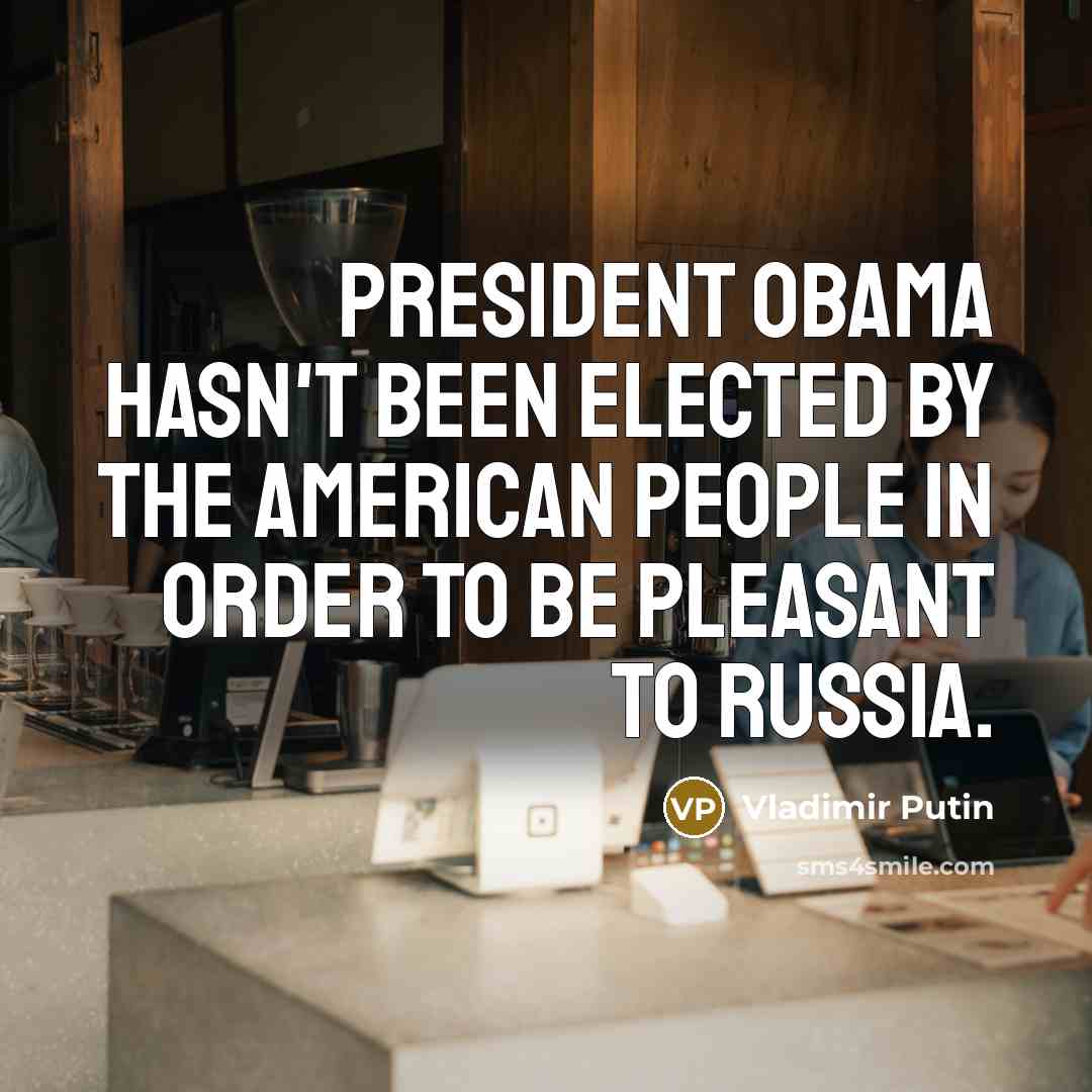 “President Obama hasn't been elected by the American people in…” quote by Vladimir Putin