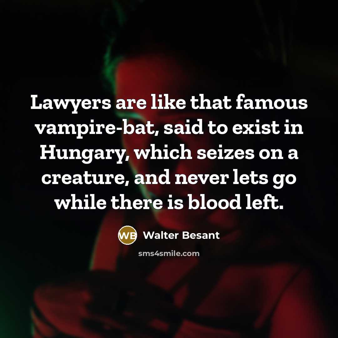 “Lawyers are like that famous vampire-bat, said to exist in…” quote by Walter Besant