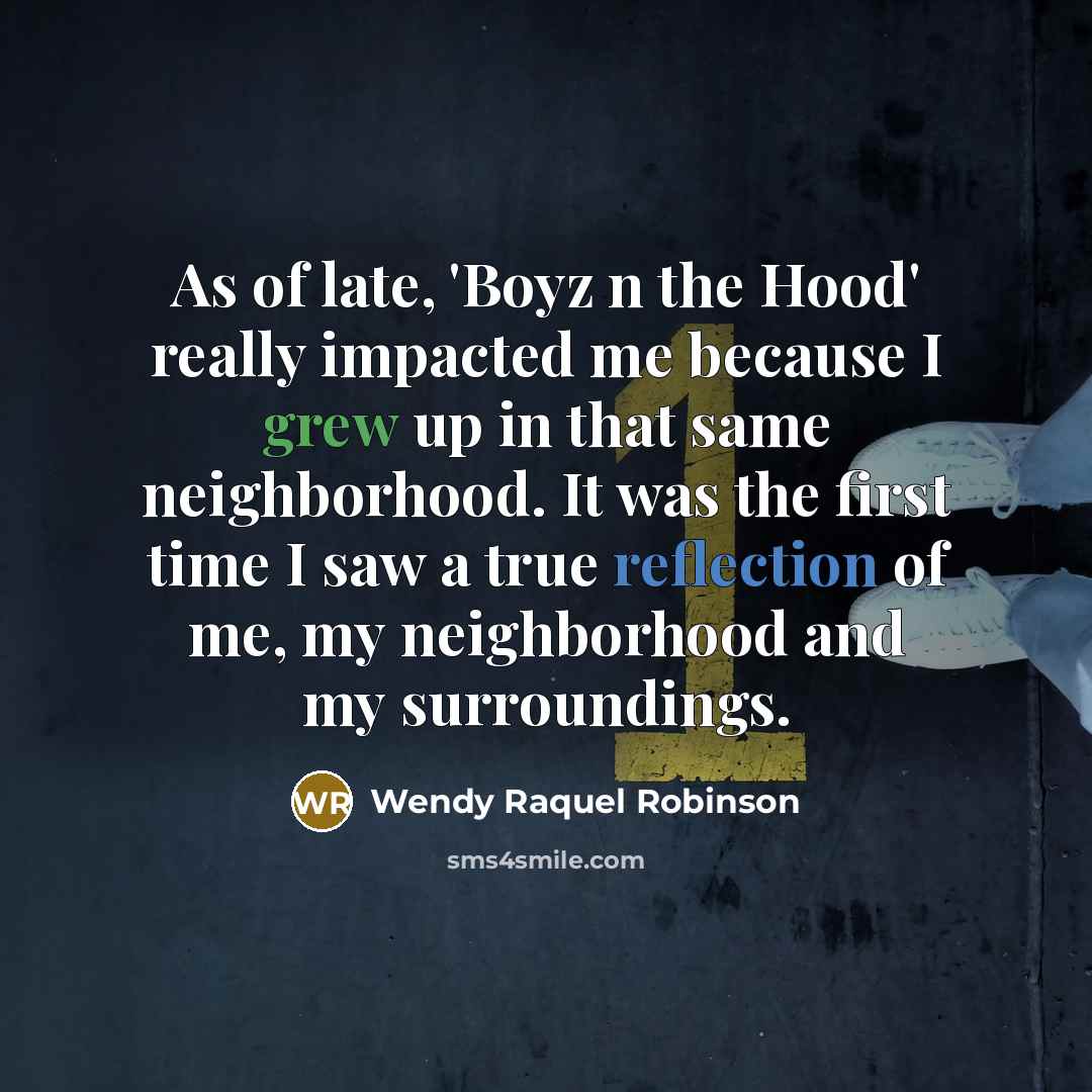 “As of late, 'Boyz n the Hood' really impacted me…” quote by Wendy Raquel Robinson