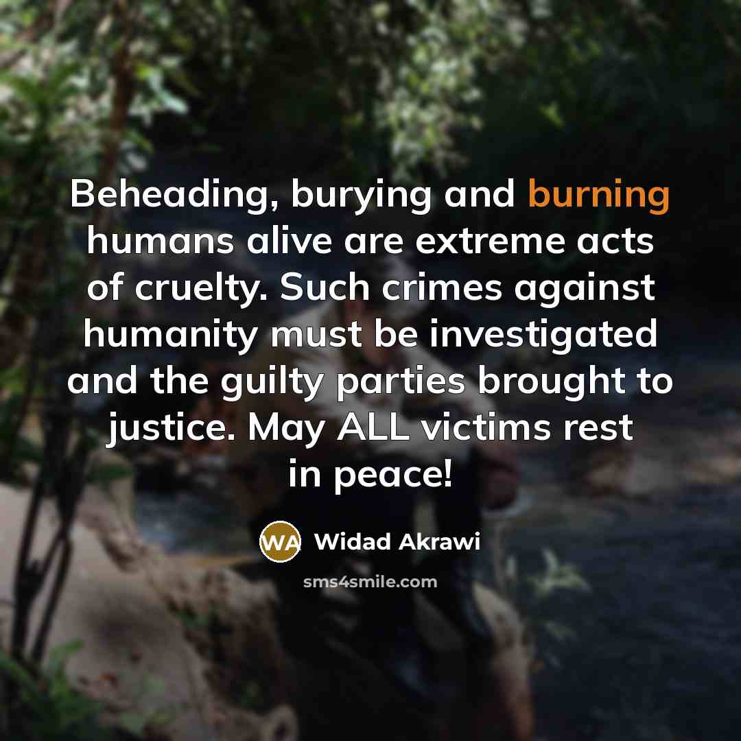 “Beheading, burying and burning humans alive are extreme acts of…” quote by Widad Akrawi
