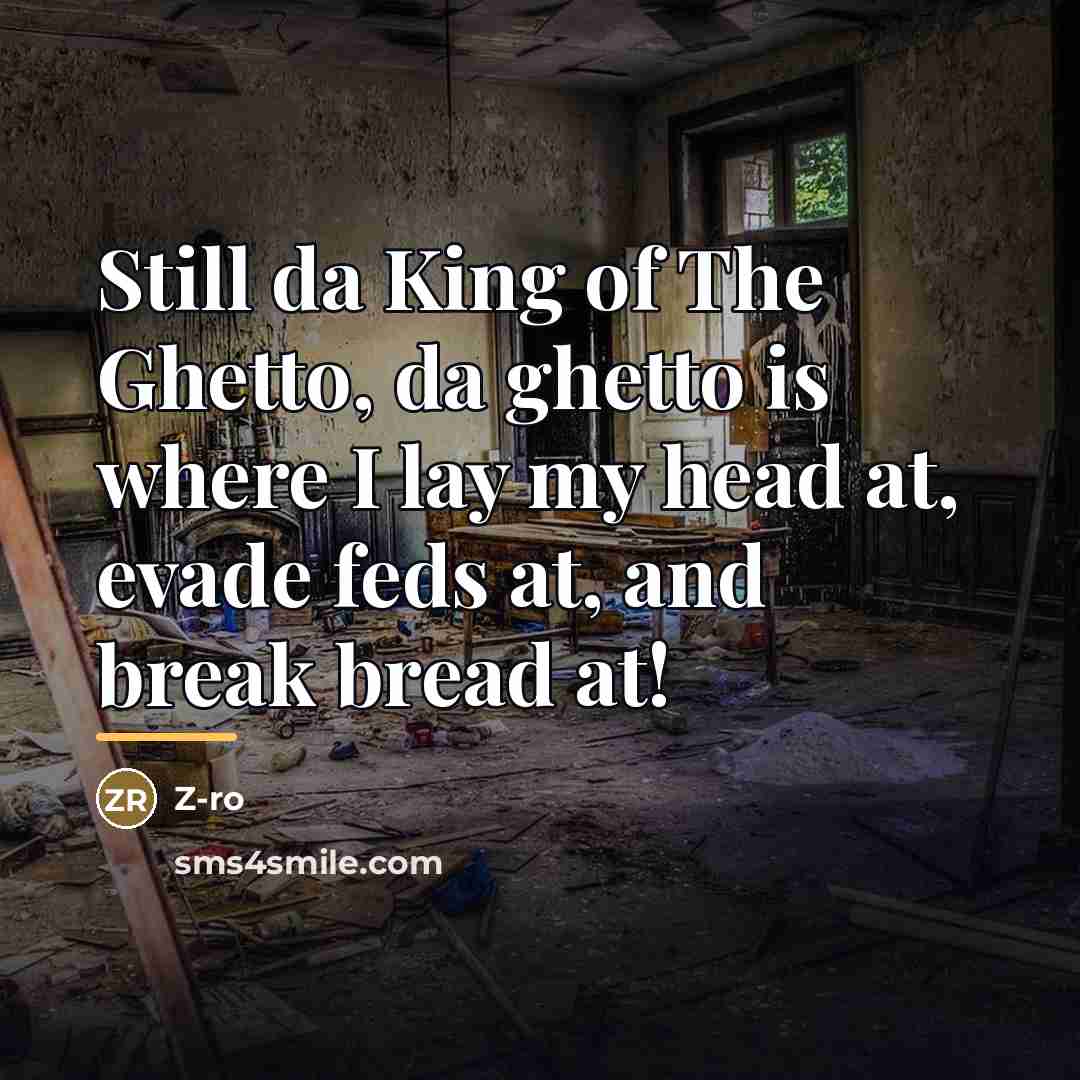 “Still da King of The Ghetto, da ghetto is where…” quote by Z-Ro
