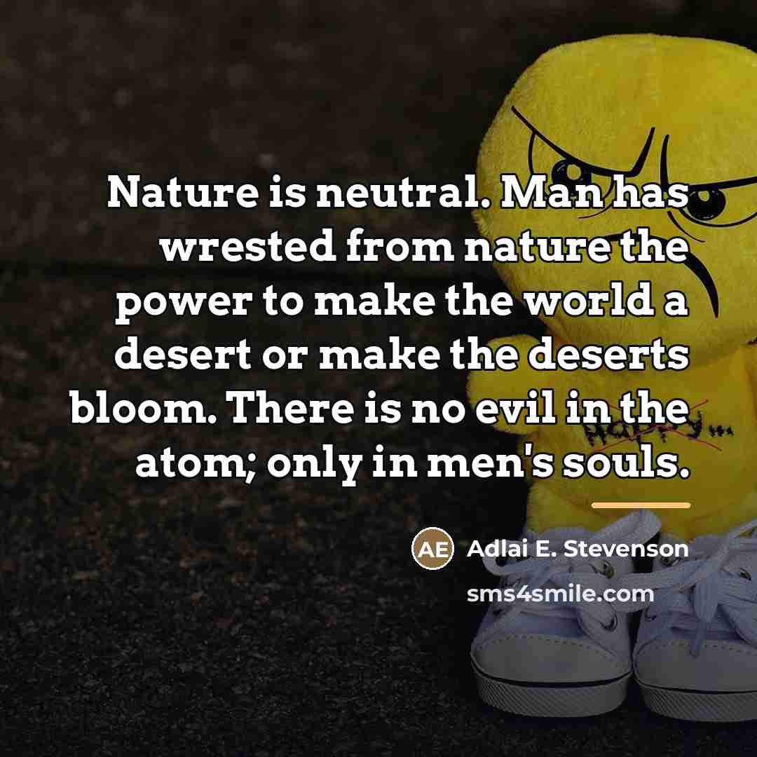 “Nature is neutral. Man has wrested from nature the power…” quote by Adlai E. Stevenson