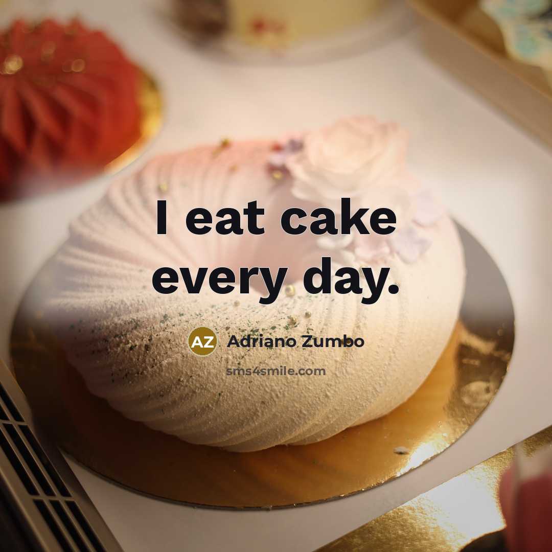 “I eat cake every day.…” quote by Adriano Zumbo