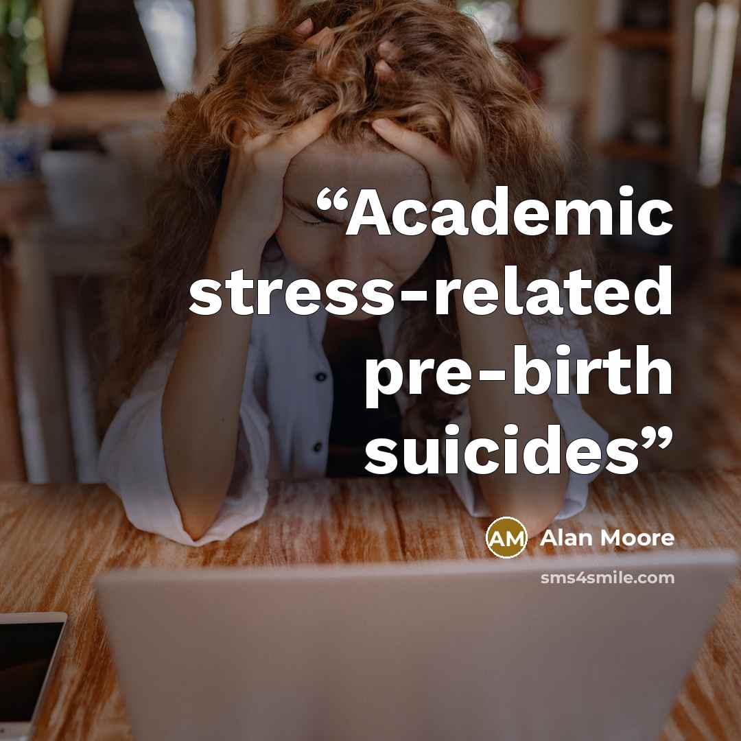 “Academic stress-related pre-birth suicides” quote by Alan Moore