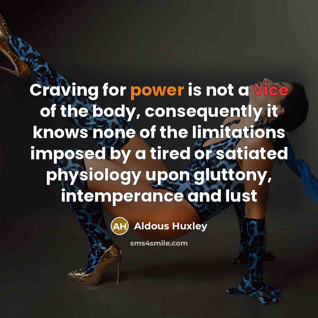“Craving for power is not a vice of the body,…” quote by Aldous Huxley