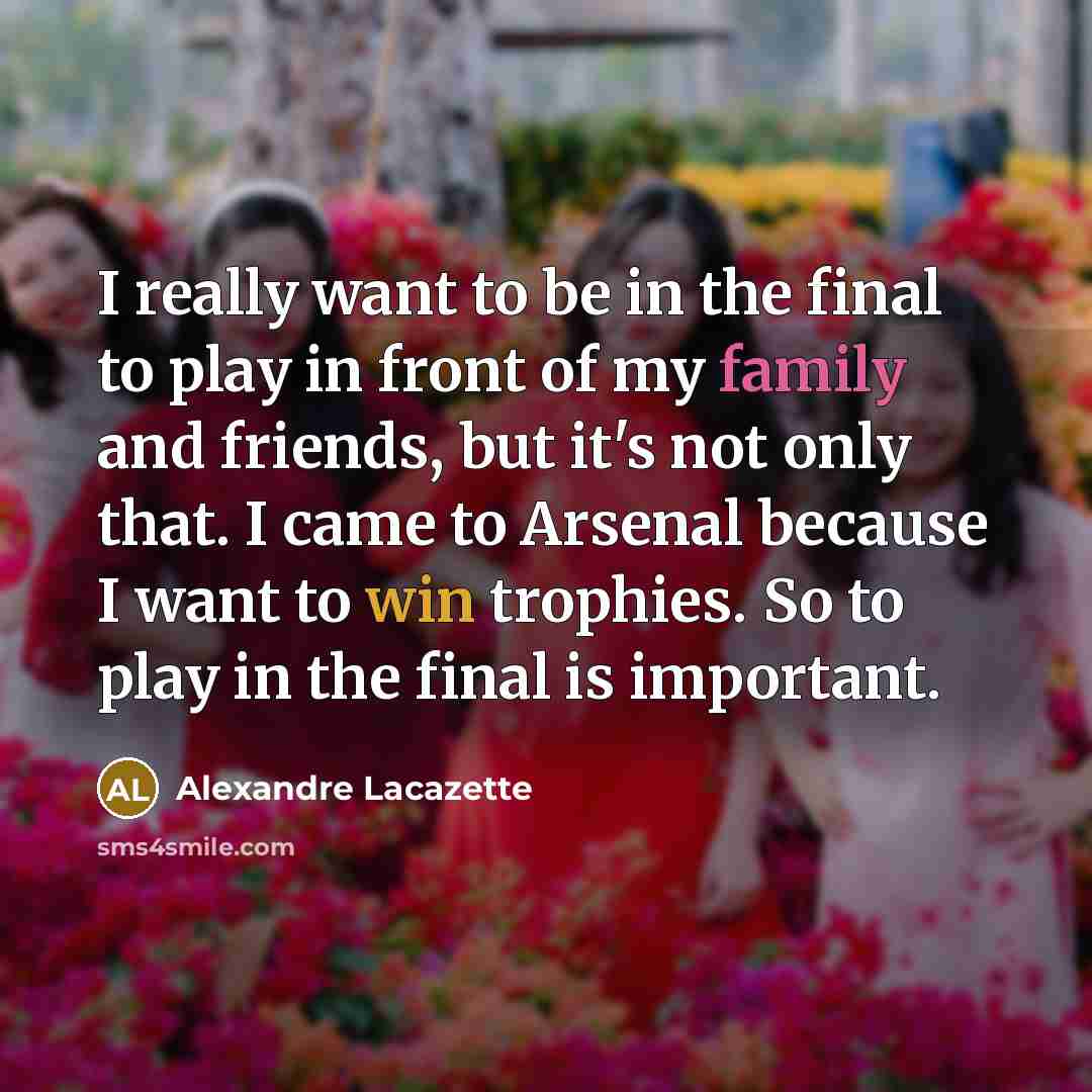 “I really want to be in the final to play…” quote by Alexandre Lacazette