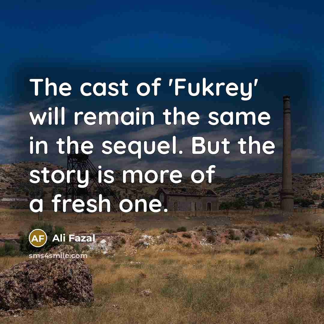 “The cast of 'Fukrey' will remain the same in the…” quote by Ali Fazal