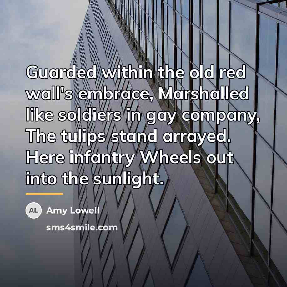 “Guarded within the old red wall's embrace, Marshalled like soldiers…” quote by Amy Lowell
