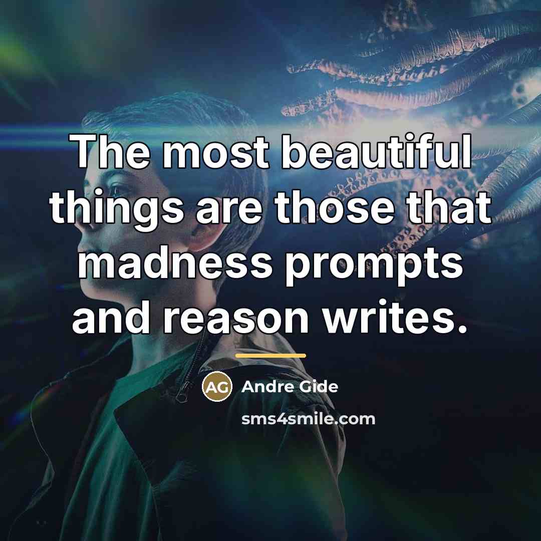 “The most beautiful things are those that madness prompts and…” quote by Andre Gide