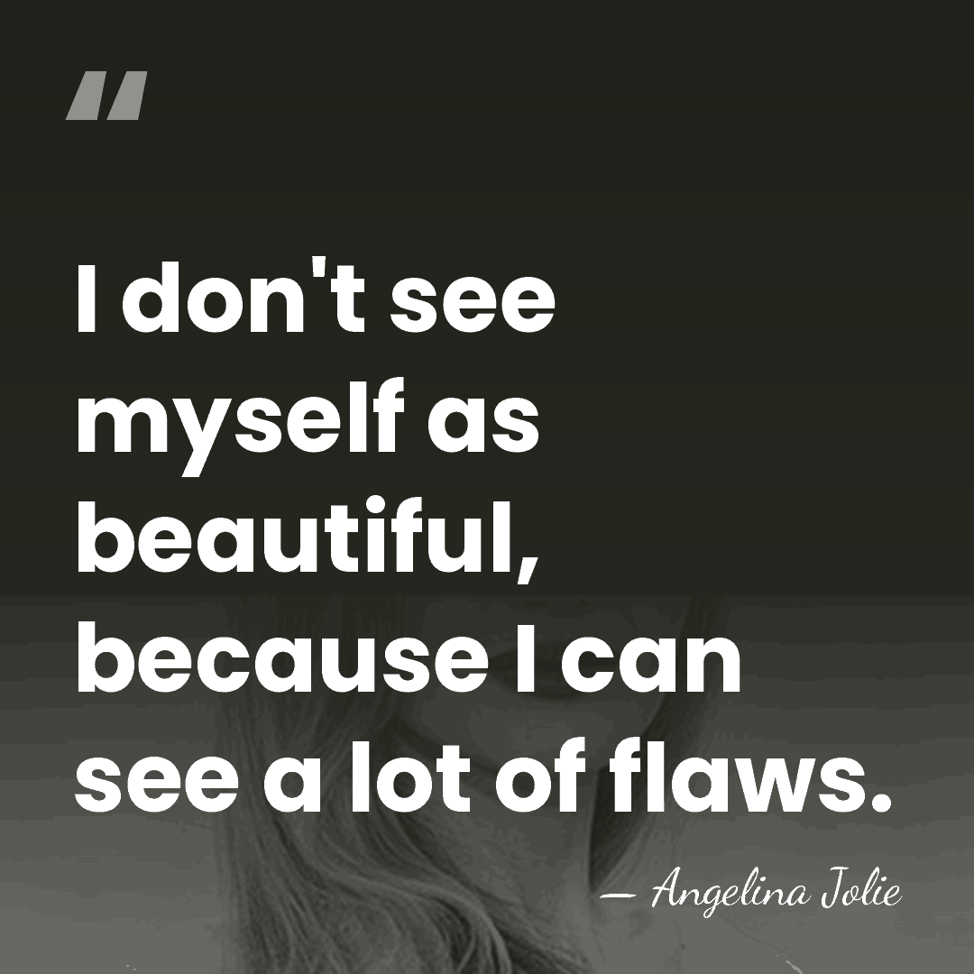 I don't see myself as beautiful, because I can see a lot&hellip; - Angelina Jolie