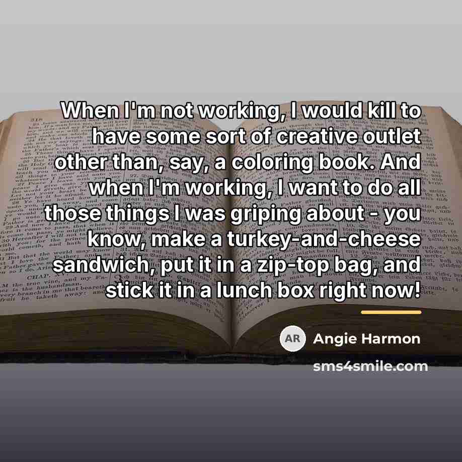 “When I'm not working, I would kill to have some…” quote by Angie Harmon