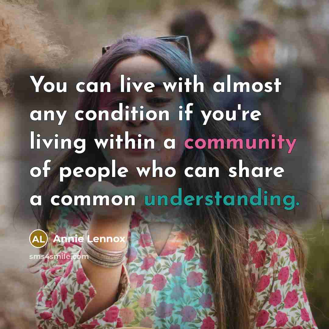 “You can live with almost any condition if you're living…” quote by Annie Lennox