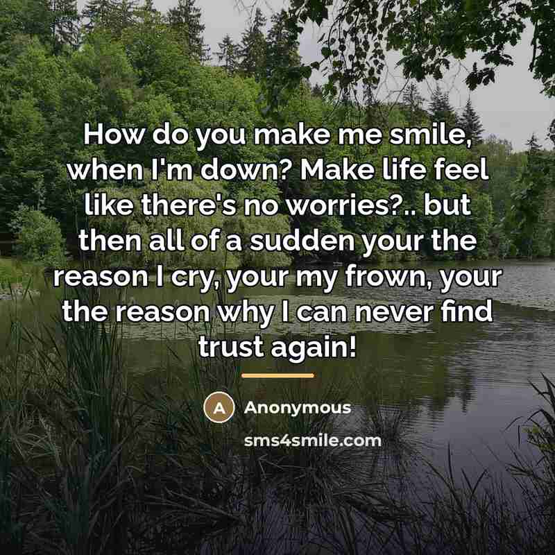 “How do you make me smile, when I'm down? Make…” quote by Anonymous