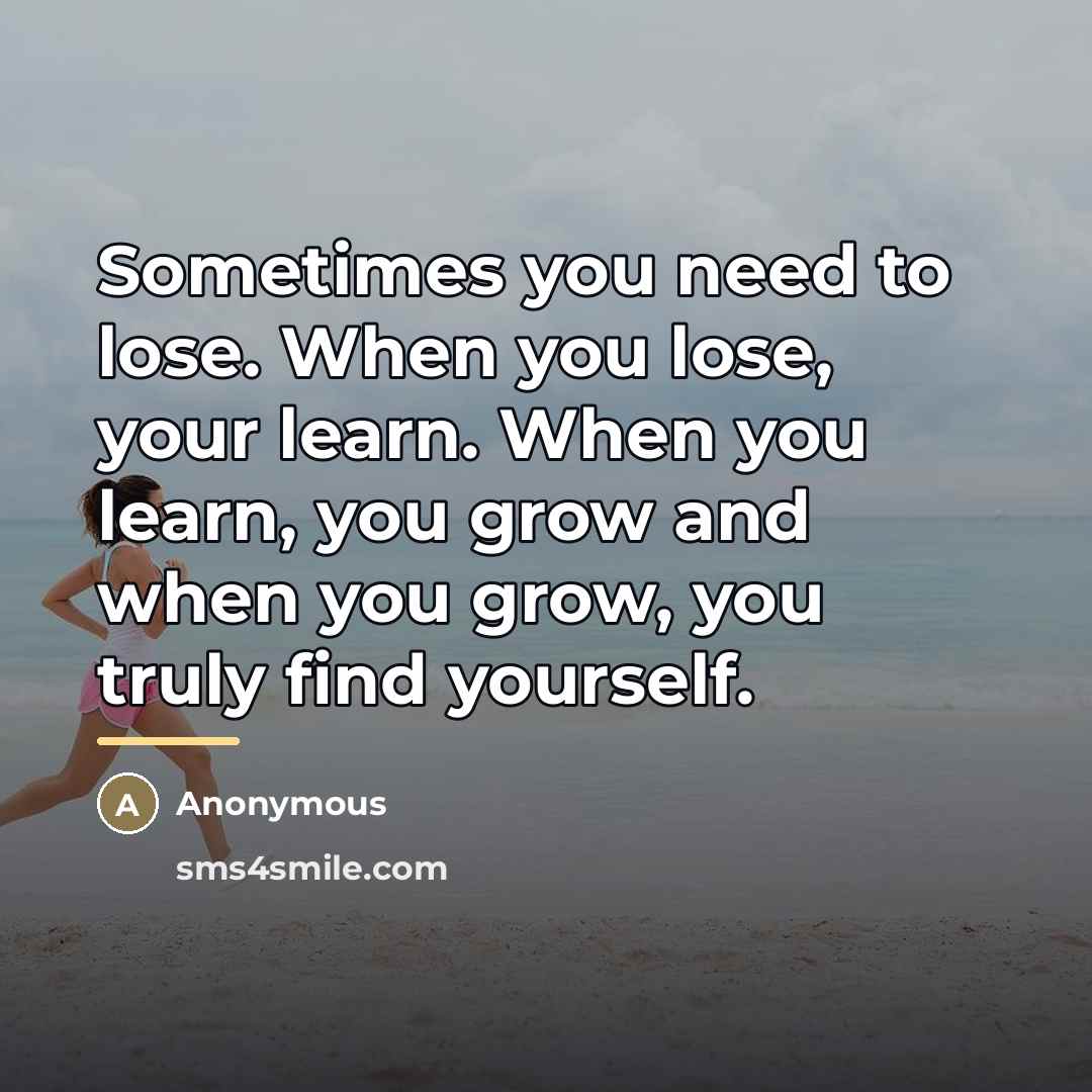 “Sometimes you need to lose. When you lose, your learn.…” quote by Anonymous