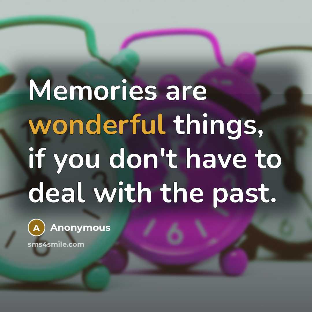 “Memories are wonderful things, if you don't have to deal…” quote by Anonymous