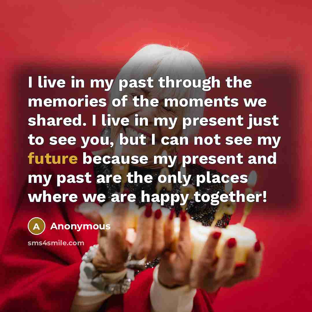 “I live in my past through the memories of the…” quote by Anonymous