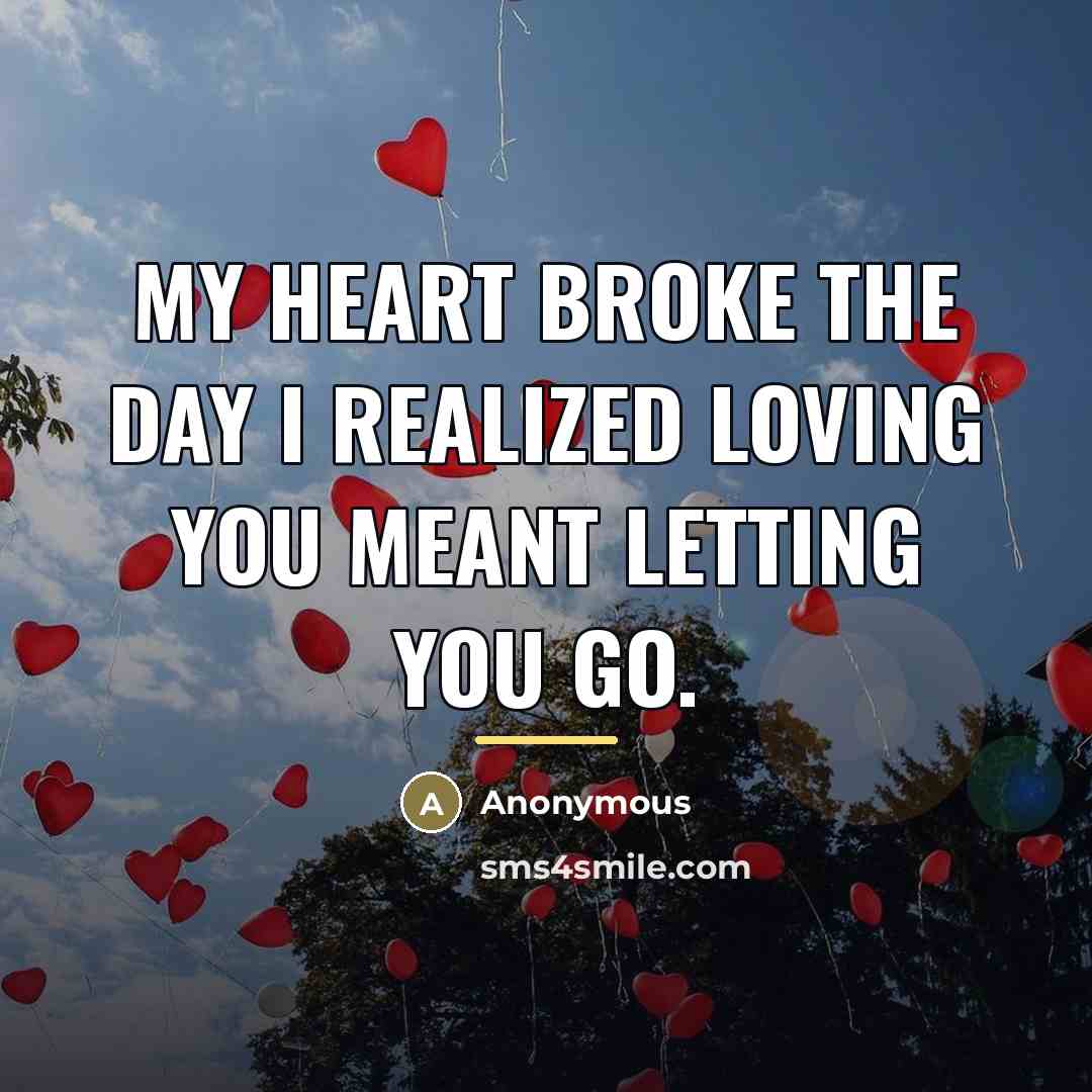 “My heart broke the day I realized loving you meant…” quote by Anonymous