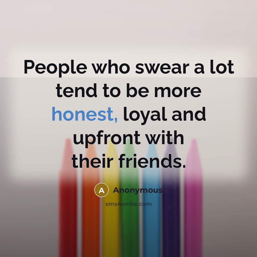“People who swear a lot tend to be more honest,…” quote by Anonymous