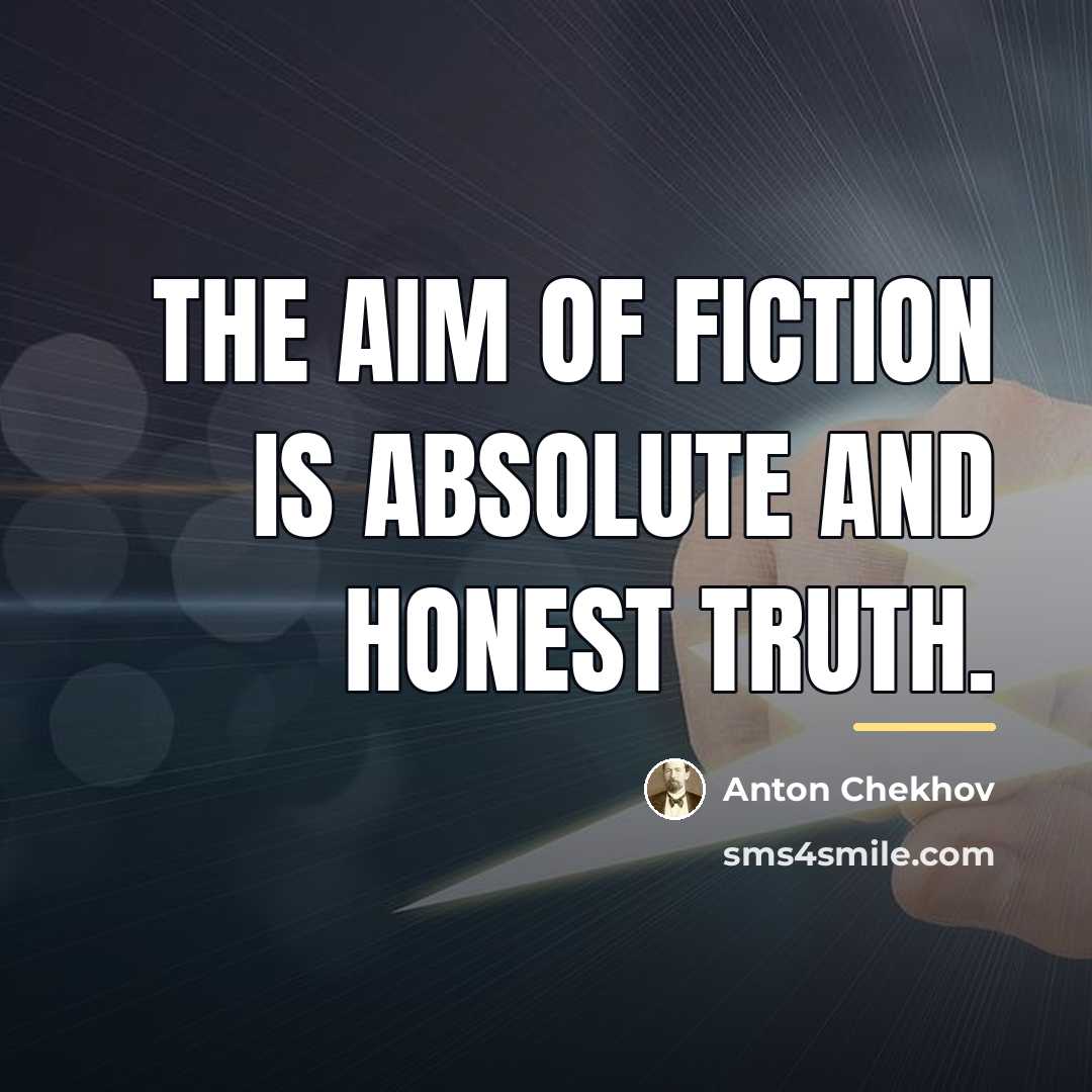 “The aim of fiction is absolute and honest truth.…” quote by Anton Chekhov