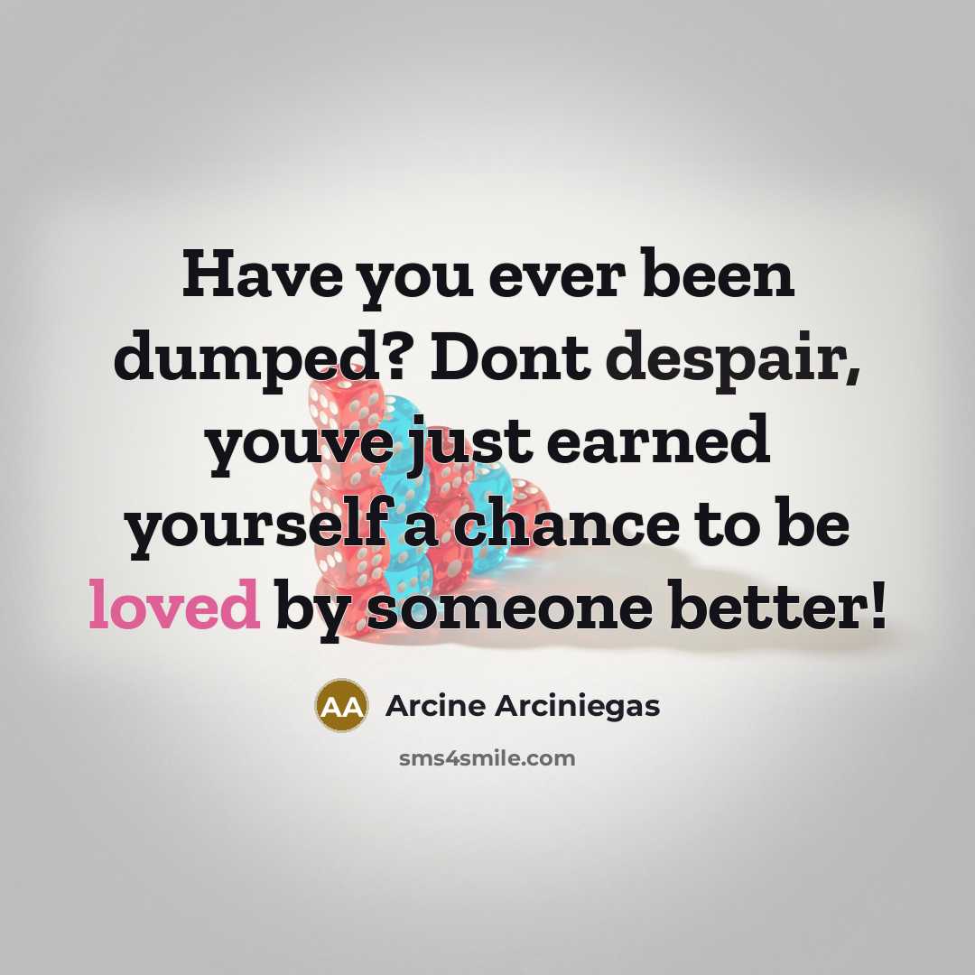 “Have you ever been dumped? Dont despair, youve just earned…” quote by Arcine Arciniegas