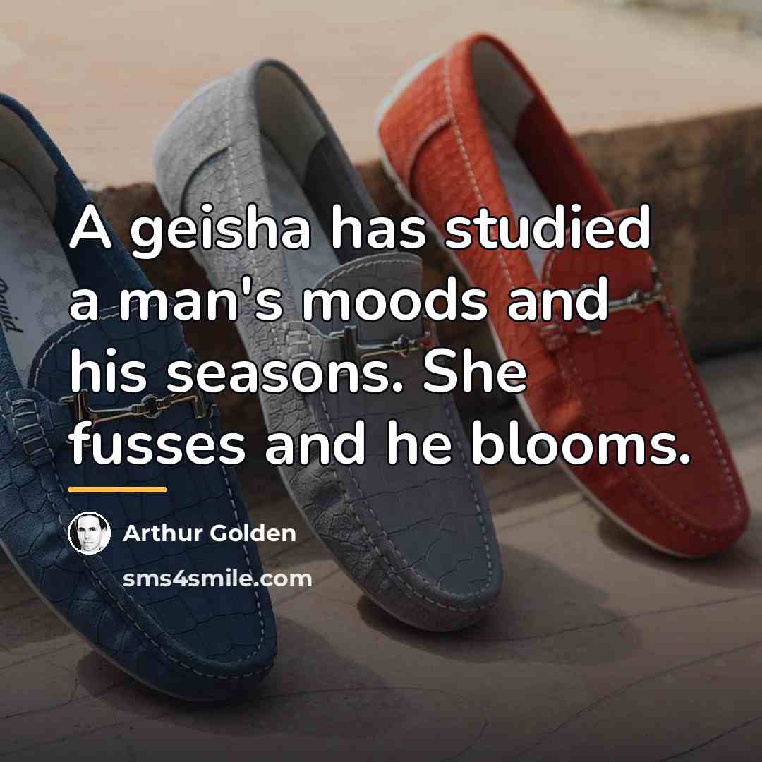 “A geisha has studied a man's moods and his seasons.…” quote by Arthur Golden
