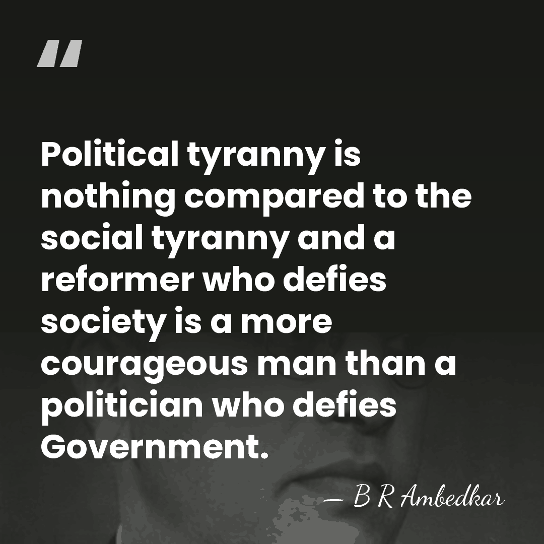 Political tyranny is nothing compared to the social tyranny and a reformer&hellip; - B R Ambedkar