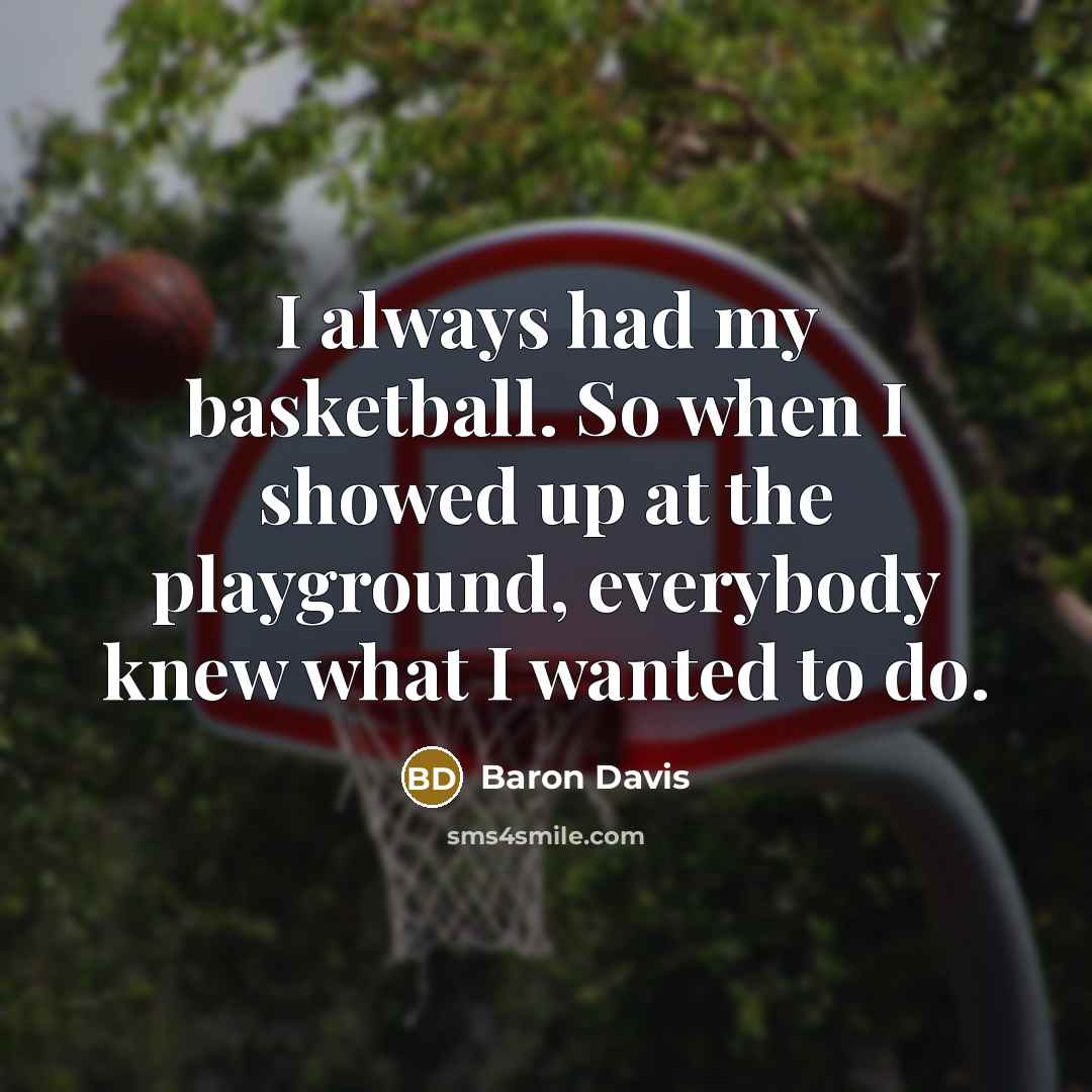 “I always had my basketball. So when I showed up…” quote by Baron Davis