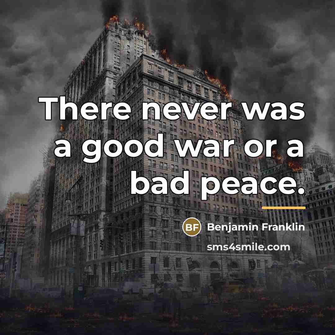 “There never was a good war or a bad peace.…” quote by Benjamin Franklin