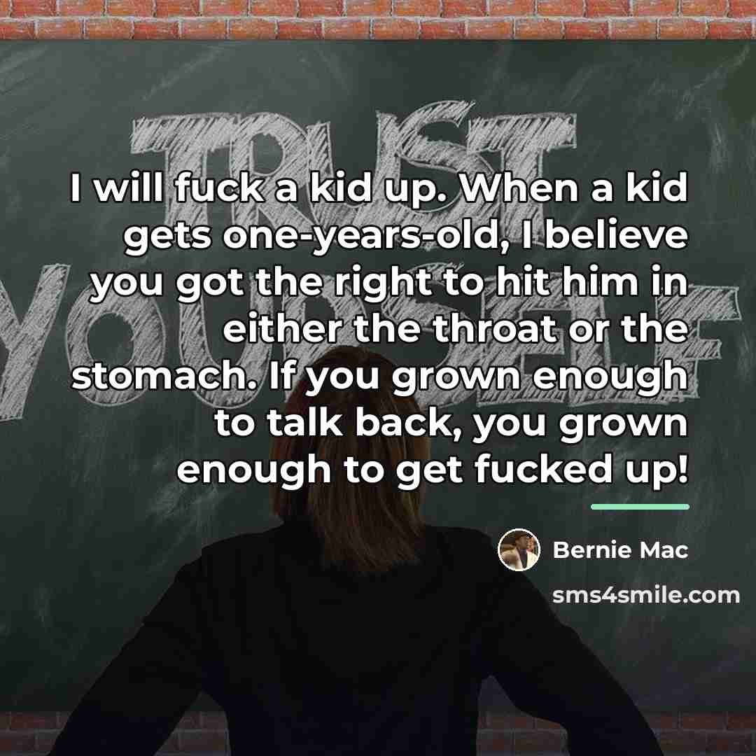 “I will fuck a kid up. When a kid gets…” quote by Bernie Mac
