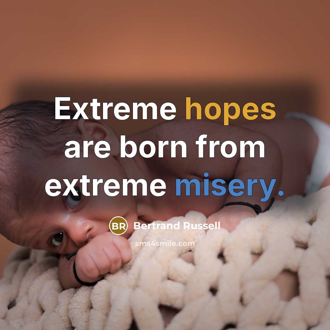 “Extreme hopes are born from extreme misery.…” quote by Bertrand Russell