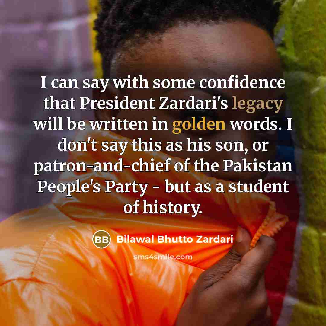 “I can say with some confidence that President Zardari's legacy…” quote by Bilawal Bhutto Zardari