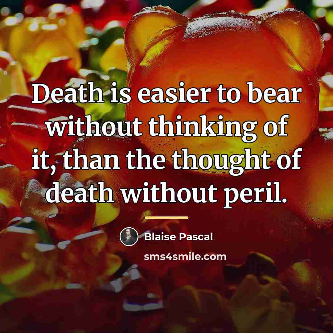 “Death is easier to bear without thinking of it, than…” quote by Blaise Pascal