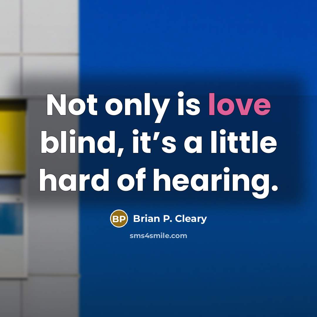 “Not only is love blind, it’s a little hard of…” quote by Brian P. Cleary