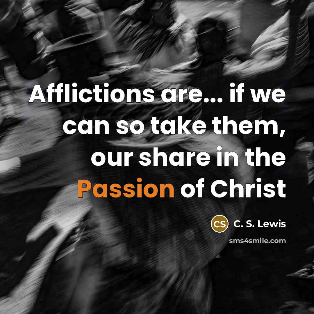 “Afflictions are... if we can so take them, our share…” quote by C. S. Lewis