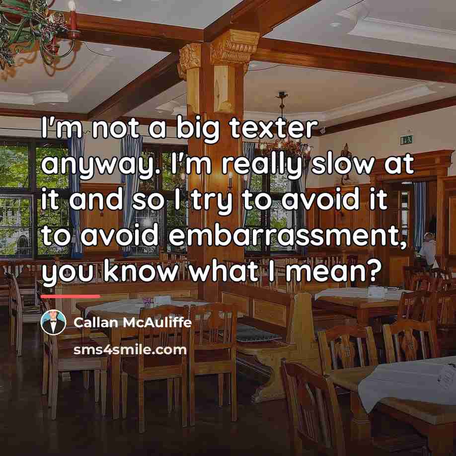 “I'm not a big texter anyway. I'm really slow at…” quote by Callan McAuliffe