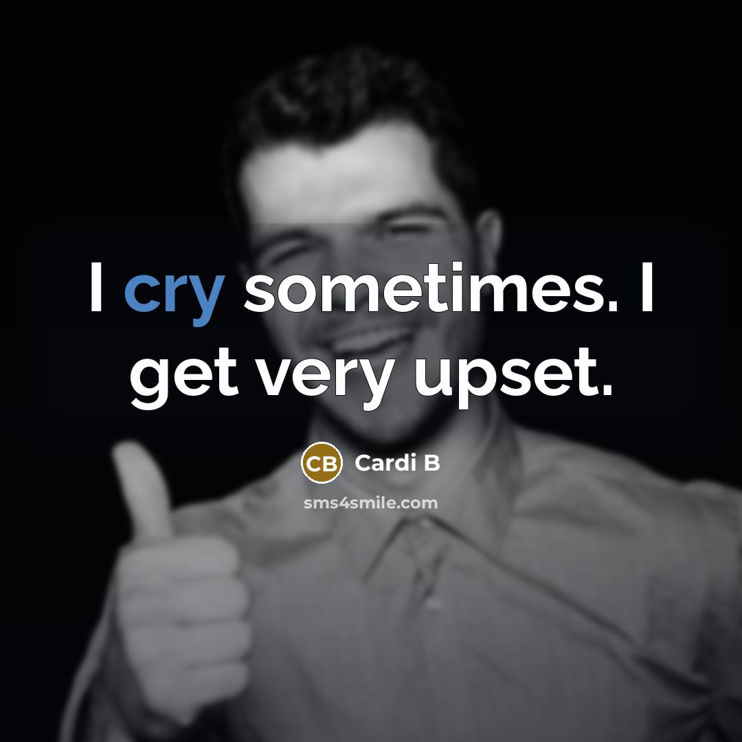 “I cry sometimes. I get very upset.…” quote by Cardi B