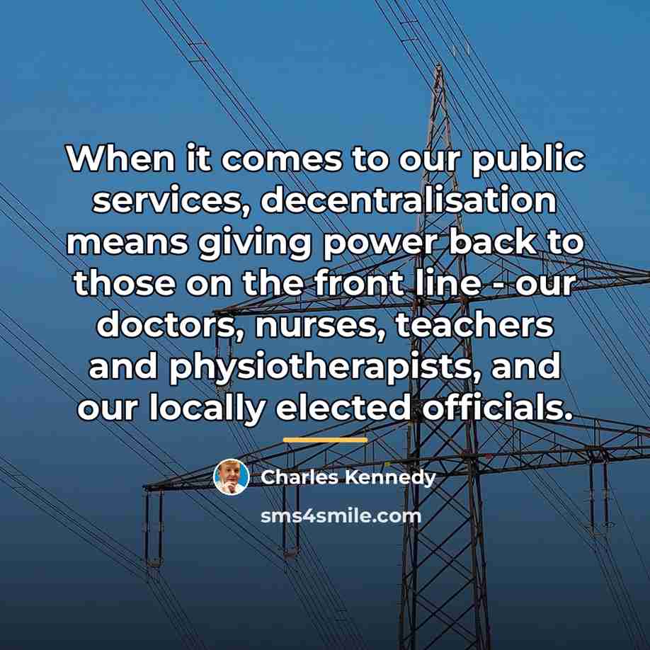 “When it comes to our public services, decentralisation means giving…” quote by Charles Kennedy