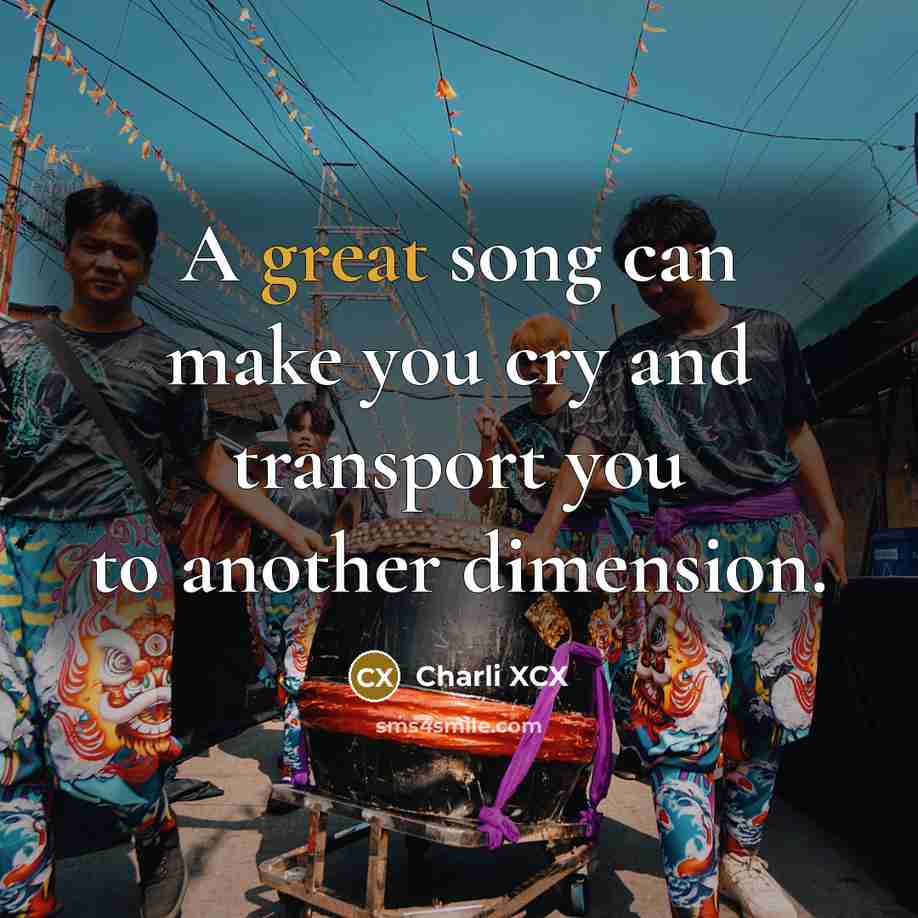 “A great song can make you cry and transport you…” quote by Charli XCX