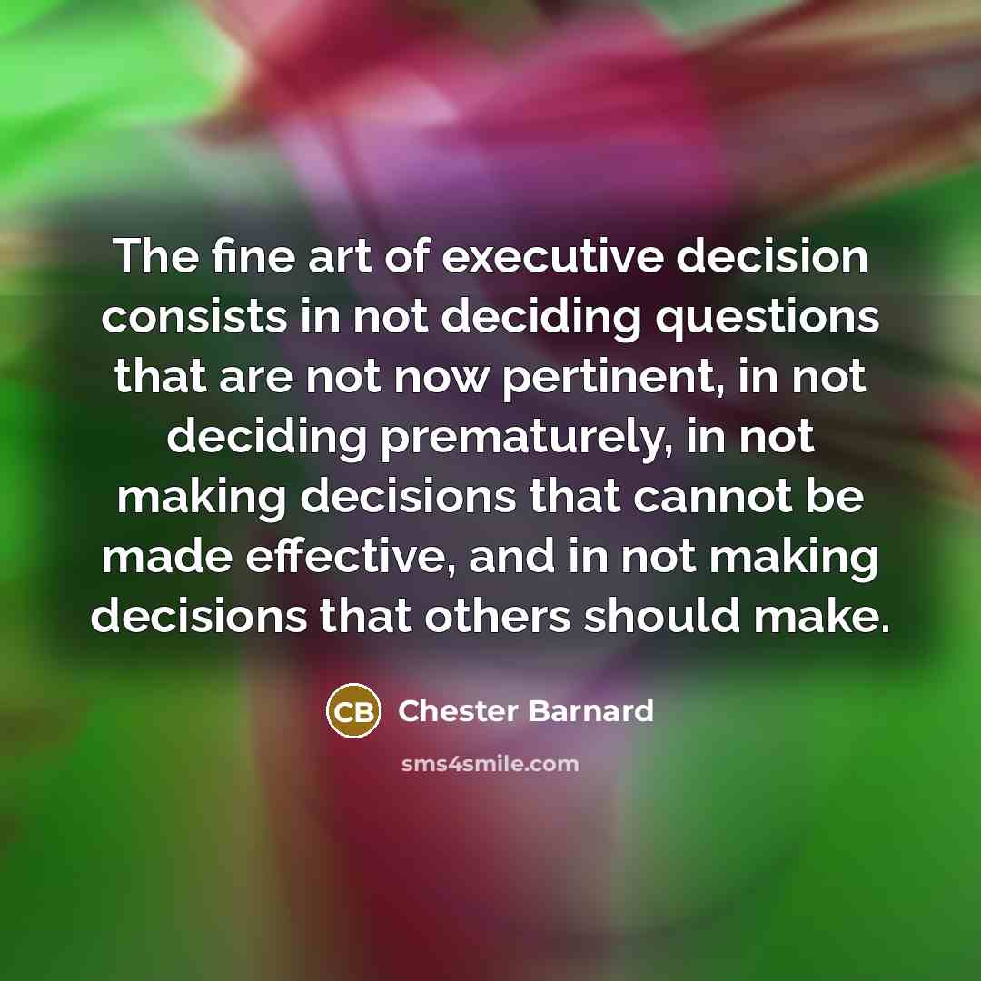 “The fine art of executive decision consists in not deciding…” quote by Chester Barnard