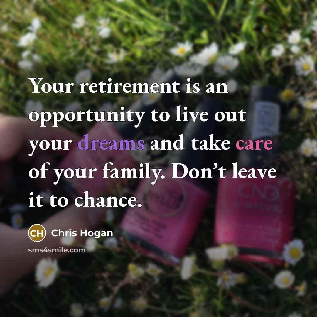 “Your retirement is an opportunity to live out your dreams…” quote by Chris Hogan