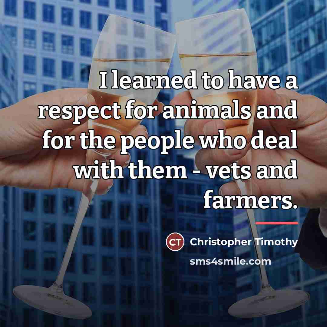 “I learned to have a respect for animals and for…” quote by Christopher Timothy