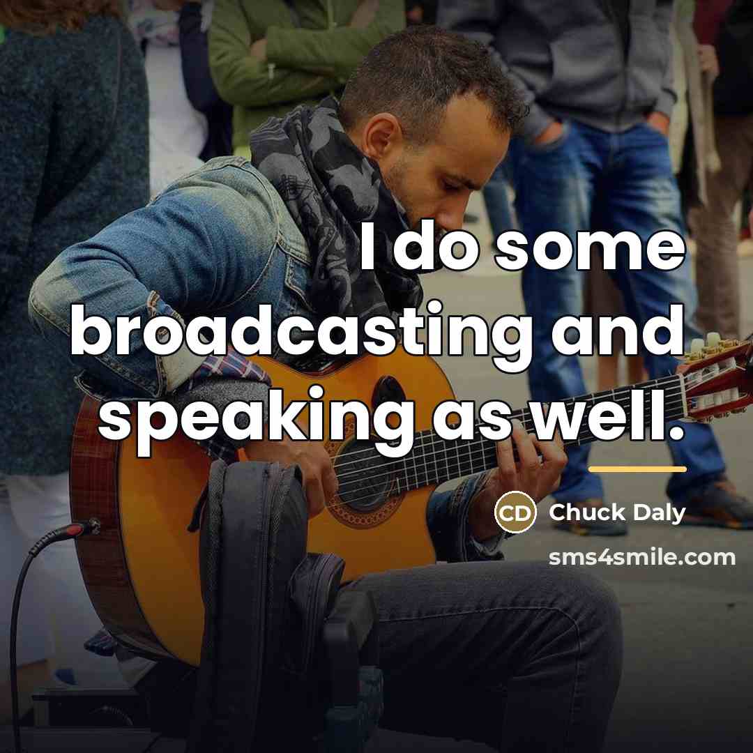 “I do some broadcasting and speaking as well.…” quote by Chuck Daly