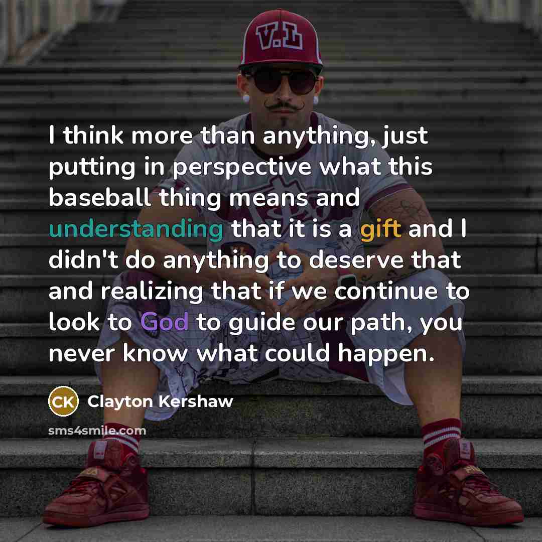 “I think more than anything, just putting in perspective what…” quote by Clayton Kershaw