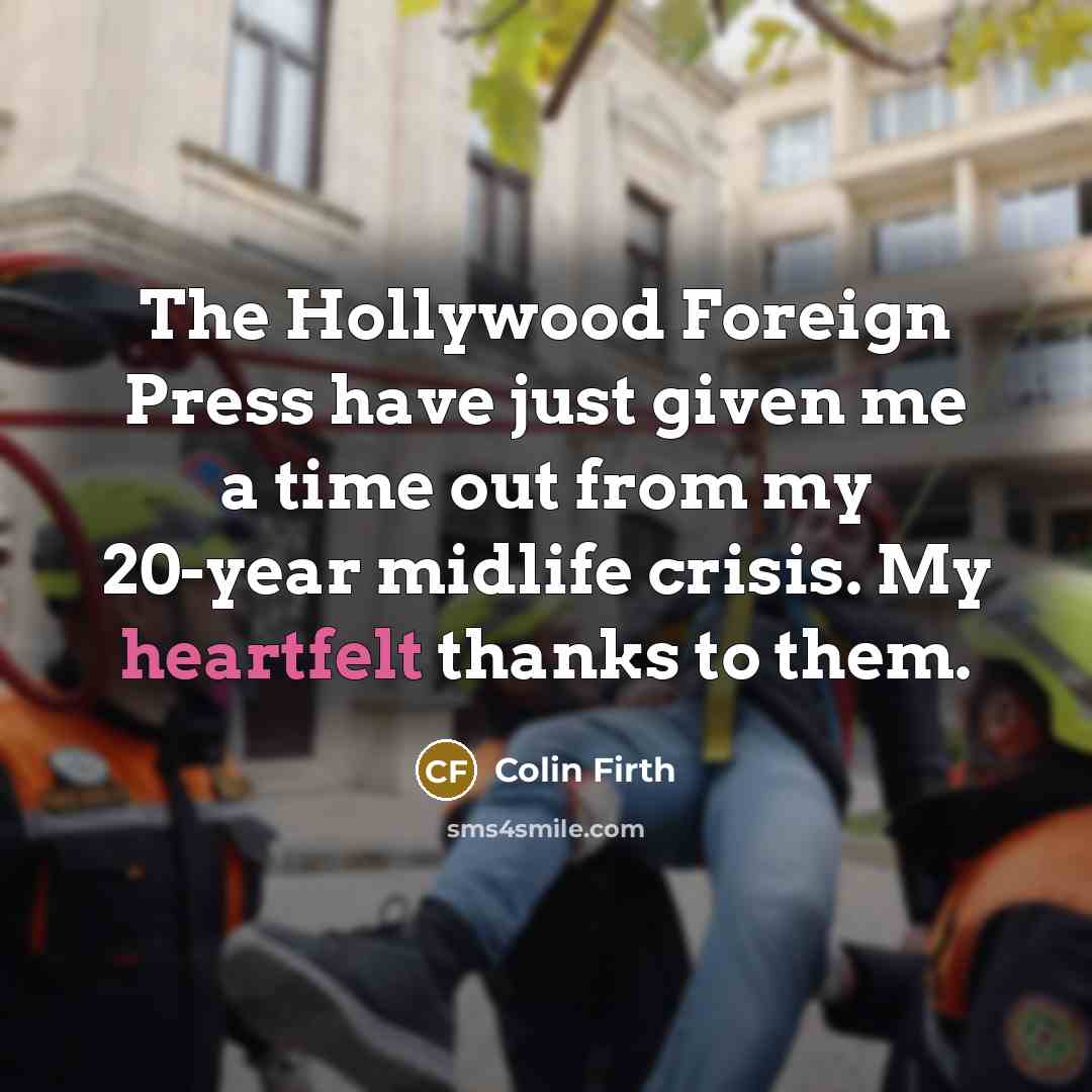 “The Hollywood Foreign Press have just given me a time…” quote by Colin Firth