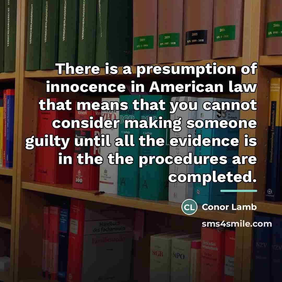 “There is a presumption of innocence in American law that…” quote by Conor Lamb