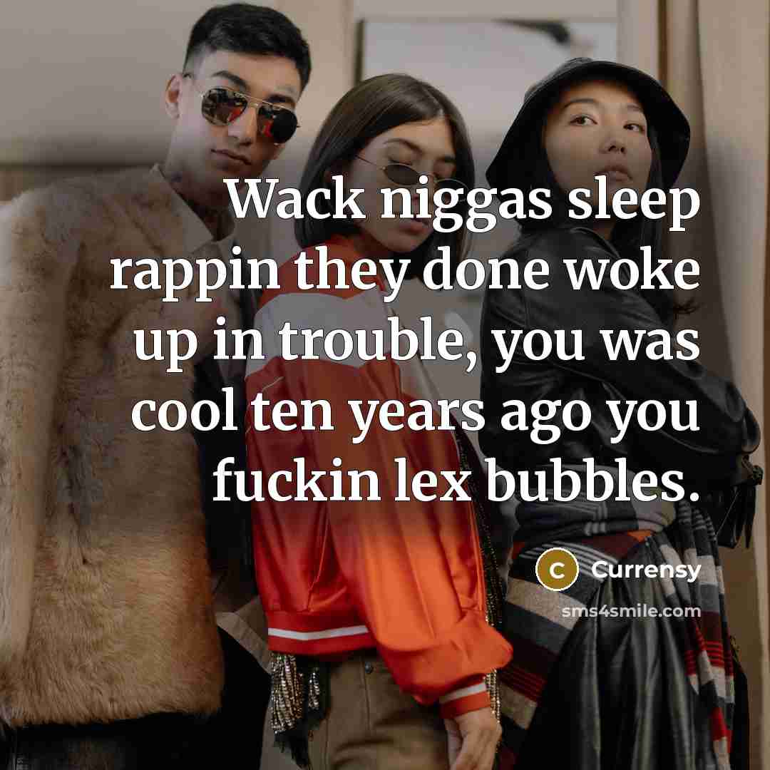 “Wack niggas sleep rappin they done woke up in trouble,…” quote by Currensy