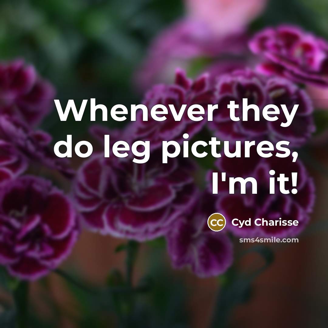 “Whenever they do leg pictures, I'm it!…” quote by Cyd Charisse